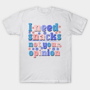 I Need Snacks Not Your Opinion Funny Saying Office Gift T-Shirt